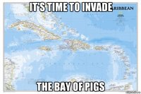 it's time to invade the bay of pigs