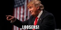  loosers!