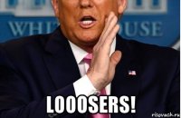  looosers!