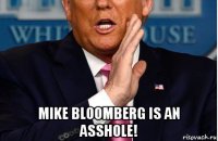  mike bloomberg is an asshole!