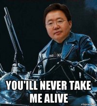  you'ill never take me alive