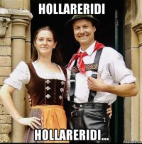 hollareridi hollareridi…