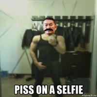  piss on a selfie