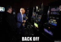  back off