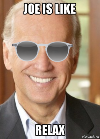 joe is like relax