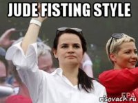 jude fisting style 