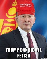 trump candidate fetish
