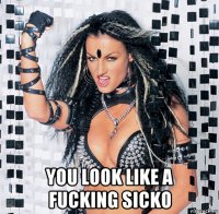  you look like a fucking sicko