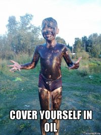  cover yourself in oil
