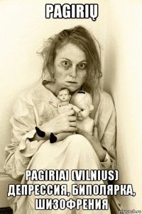 pagirių pagiriai (vilnius) депрессия, биполярка, шизофрения