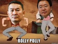  rolly polly