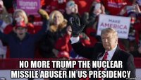  no more trump the nuclear missile abuser in us presidency