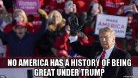  no america has a history of being great under trump