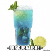  - por cuba libre! -