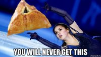  you will never get this