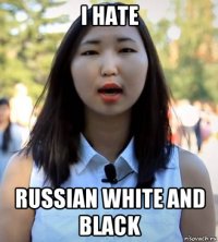 i hate russian white and black