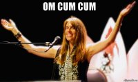 оm cum cum 