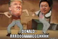  donald - rrroooaaaaggghhhh