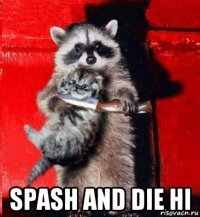  spash and die hi