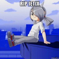 rip jetix 