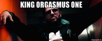 king orgasmus one 