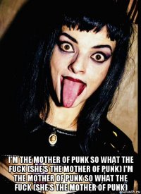  i'm the mother of punk so what the fuck (she's the mother of punk) i'm the mother of punk so what the fuck (she's the mother of punk)