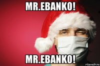 mr.ebanko! mr.ebanko!