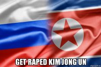  get raped kim jong un