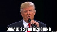  donald's soon resigning