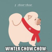  winter chow chow.