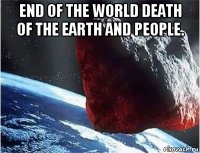 end of the world death of the earth and people. 