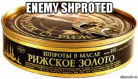 enemy shproted 