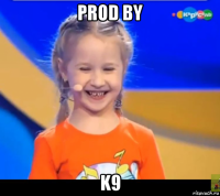 prod by k9