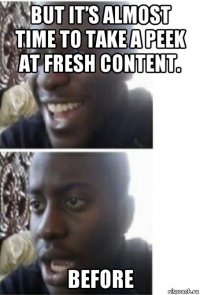 but it’s almost time to take a peek at fresh content. before