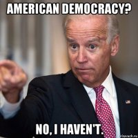 american democracy? no, i haven't.