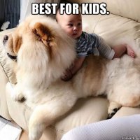 best for kids. 