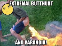extremal butthurt and paranoia!