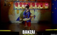  banzai