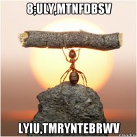 8;uly,mtnfdbsv lyiu,tmryntebrwv