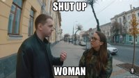 shut up woman