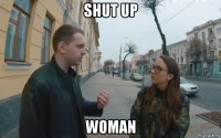shut up woman