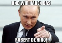 und wir haben das robert de niro!