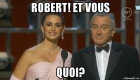 robert! et vous quoi?