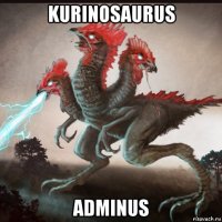 kurinosaurus adminus