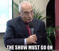  the show must go on