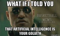 what if i told you that artificial intelligence is your goliath