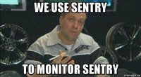 we use sentry to monitor sentry