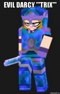 evil darcy '''trix''' 