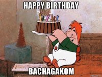 happy birthday bachagakom