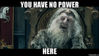 you have no power here